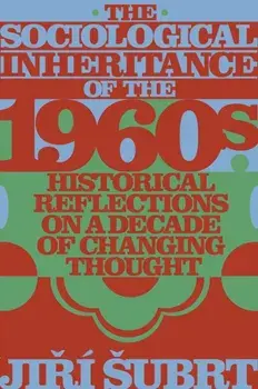 The Sociological Inheritance of the 1960s. Historical Reflections on a Decade of Changing Thought, Hardback/***