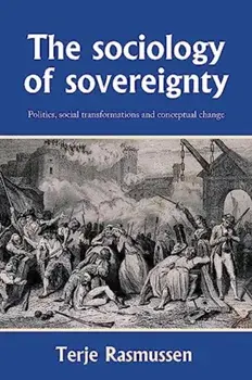The Sociology of Sovereignty. Politics, Social Transformations and Conceptual Change, Hardback/Terje Rasmussen