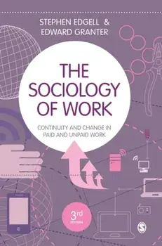 The Sociology of Work. Continuity and Change in Paid and Unpaid Work, 3 Revised edition, Hardback/Edward Granter