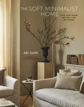 The Soft Minimalist Home. Calm, Cosy Decor for Real Lives and Spaces, Hardback/Abi Dare