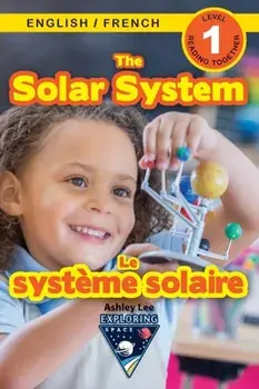 The Solar System: Bilingual (English / French) (Anglais / Français) Exploring Space (Engaging Readers, Level 1), Paperback/Ashley Lee