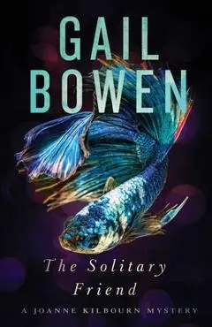 The Solitary Friend: A Joanne Kilbourn Mystery - Gail Bowen