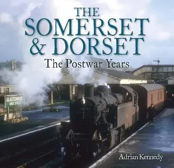 The Somerset & Dorset. The Postwar Years, Paperback/Adrian Kennedy