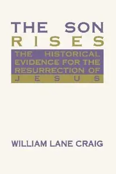 The Son Rises: Historical Evidence for the Resurrection of Jesus, Paperback/William Lane Craig