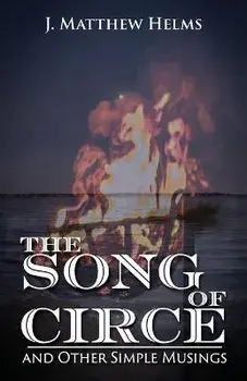 The Song of Circe and Other Simple Musings, Paperback/J. Matthew Helms