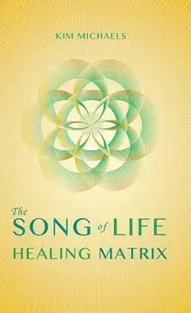 The Song of Life Healing Matrix, Hardcover/Kim Michaels