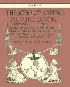 The Song Of Sixpence Picture Book - Containing Sing A Song Of Sixpence, Princess Belle Etoile, An Alphabet Of Old Friends, Paperback/***
