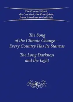 The Song of the Climate Change - Every Country Has Its Stanzas (PB). The Long Darkness and the Light, Paperback/House Gabriele Publishing