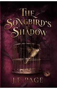 The Songbird's Shadow - J. F. Page