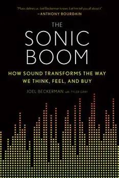 The Sonic Boom: How Sound Transforms the Way We Think, Feel, and Buy, Paperback/Joel Beckerman