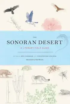The Sonoran Desert: A Literary Field Guide, Paperback/Eric Magrane