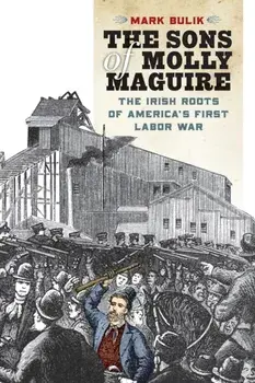 The Sons of Molly Maguire. The Irish Roots of America's First Labor War, Paperback/***