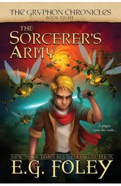 The Sorcerer's Army (The Gryphon Chronicles, Book 8) - E. G. Foley