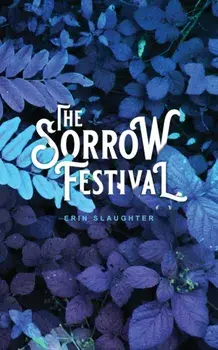 The Sorrow Festival, Paperback/Erin Slaughter