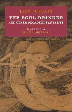 The Soul-Drinker: and Other Decadent Fantasies - Jean Lorrain