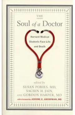 The Soul of a Doctor: Harvard Medical Students Face Life and Death - Gordon Harper
