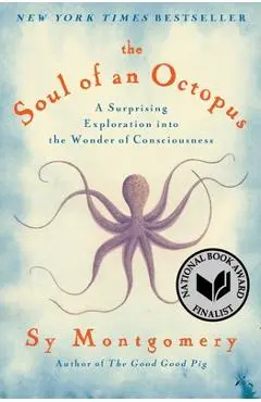 The Soul of an Octopus: A Surprising Exploration Into the Wonder of Consciousness - Sy Montgomery