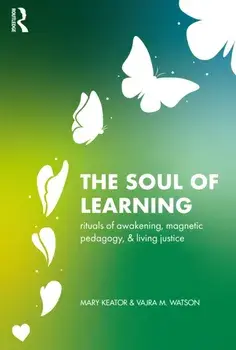 The Soul of Learning. rituals of awakening, magnetic pedagogy, and living justice, Paperback/***