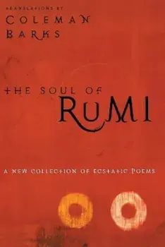 The Soul of Rumi: A New Collection of Ecstatic Poems, Paperback/Coleman Barks