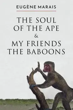 The Soul of the Ape & My Friends the Baboons, Paperback/Eugene Marais