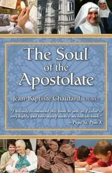 The Soul of the Apostolate, Paperback/Jean-Baptiste Chautard