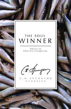The Soul Winner: Advice on Effective Evangelism/Charles Haddon Spurgeon