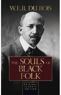 The Souls of Black Folk (Original Classic Edition) - W. E. B. Du Bois