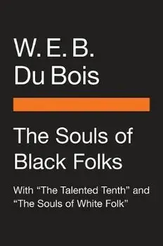 The Souls of Black Folk: With the Talented Tenth and the Souls of White Folk, Hardcover/W. E. B. Du Bois