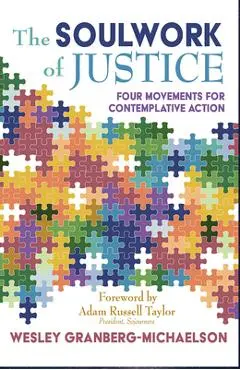 The Soulwork of Justice: Four Movements for Contemplative Action - Wesley Granberg-michaelson