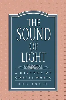 The Sound of Light: A History of Gospel Music, Paperback/Don Cusic