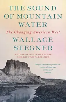 The Sound of Mountain Water: The Changing American West, Paperback/Wallace Stegner