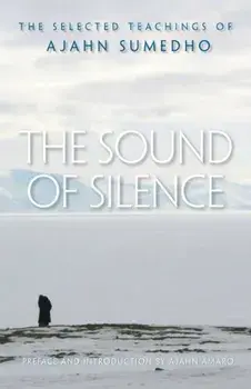 The Sound of Silence: The Selected Teachings of Ajahn Sumedho, Paperback/Sumedho