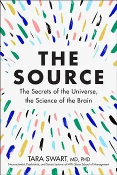 The Source: The Secrets of the Universe, the Science of the Brain, Hardcover/Tara Swart