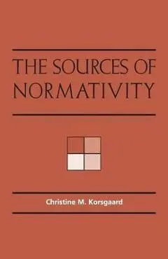 The Sources of Normativity - Christine M. Korsgaard