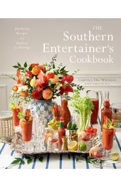 The Southern Entertainer's Cookbook: Heirloom Recipes for Modern Gatherings - Courtney Whitmore