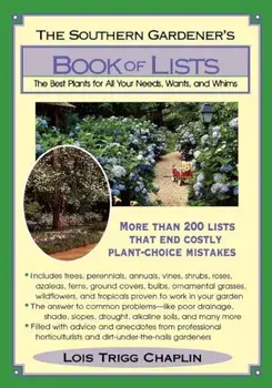 The Southern Gardener's Book of Lists: The Best Plants for All Your Needs, Wants, and Whims, Paperback/Lois Trigg Chaplin