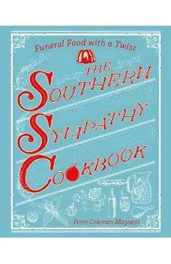The Southern Sympathy Cookbook: Funeral Food with a Twist - Perre Coleman Magness