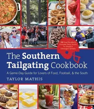 The Southern Tailgating Cookbook: A Game-Day Guide for Lovers of Food, Football, and the South, Hardcover/Taylor Mathis