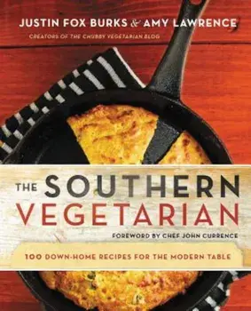 The Southern Vegetarian Cookbook: 100 Down-Home Recipes for the Modern Table, Paperback/Justin Fox Burks
