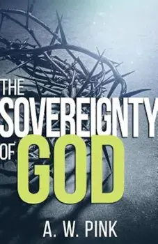 The Sovereignty of God, Paperback/A. W. Pink