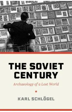 The Soviet Century: Archaeology of a Lost World - Karl Schlögel