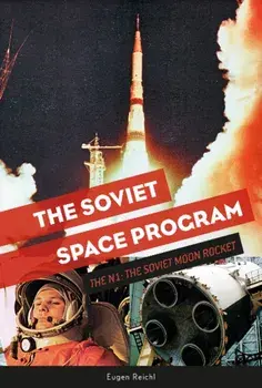 The Soviet Space Program: The N1, the Soviet Moon Rocket, Hardcover/Eugen Reichl