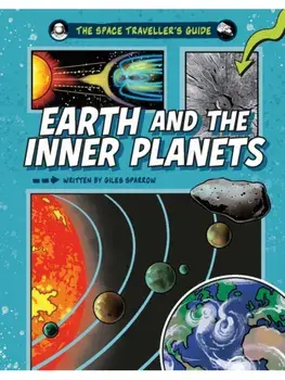 The Space Traveller's Guide: Earth and the Inner Planets, Hardback/Giles Sparrow