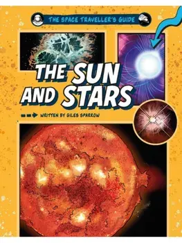 The Space Traveller's Guide: The Sun and Stars, Hardback/Giles Sparrow