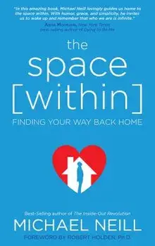 The Space Within: Finding Your Way Back Home, Paperback/Michael Neill