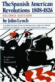 The Spanish American Revolutions 1808-1826, Paperback (2nd Ed.)/John Lynch