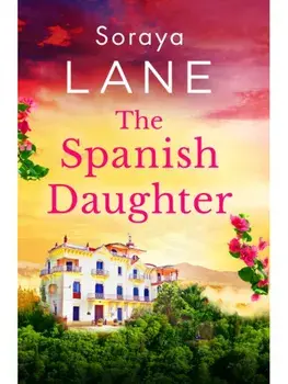 The Spanish Daughter. An utterly heartbreaking and emotional page-turner, Paperback/Soraya Lane