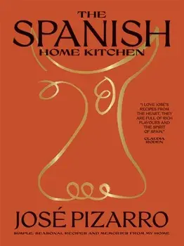 The Spanish Home Kitchen. Simple, Seasonal Recipes and Memories from My Home, Hardback/Jose Pizarro