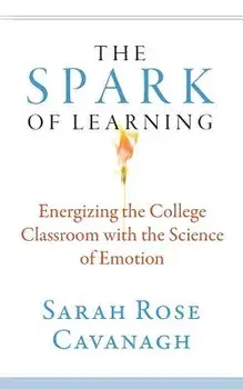 The Spark of Learning: Energizing the College Classroom with the Science of Emotion, Paperback/Sarah Rose Cavanagh