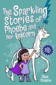 The Sparkling Stories of Phoebe and Her Unicorn. Two Books in One, Paperback/Dana Simpson